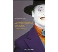 La méchanceté en actes à l'ère numérique François Jost (Auteur)
