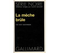 La mèche brûle Whit Masterson (Auteur), Pierre Germa (Traduction), Henri Robillot (Traduction)