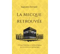La Mecque retrouvée: Critique historique et méthodologique du révisionnisme apologétique