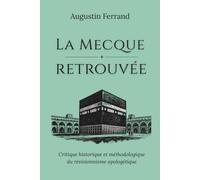 La Mecque retrouvée: Critique historique et méthodologique du révisionnisme apologétique