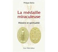 La médaille miraculeuse Histoire et spiritualité - Philippe Beitia - Tequi - broché - Essai