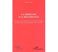 La Medecine A La Renaissance Et Evolution Des Connaissances, De La Pensee Medicale Du Xiveme Au Xixeme Siecle En Europe