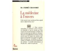 La Médecine À L'envers - Lettre Ouverte À Mes Concitoyens Bien Soignés Mais En Dépit Du Bon Sens