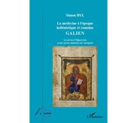 La médecine à l'époque hellénistique et romaine Galien - La survie d'Hippocrate et des autres médecins de l'Antiquité - Simon Byl - L'harmattan - broché - Essai