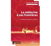La médecine à ses frontières La pratique médicale en question - Jacques Richard - L'harmattan - broché - Essai