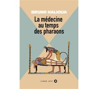 La médecine aux temps des Pharaons - Bruno Halioua - Liana levi - broché - Essai