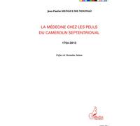 La médecine chez les Peuls du Cameroun septentrional 1754-2013 - Jean Paulin Mengue Me Ndongo - L'harmattan - broché - Essai