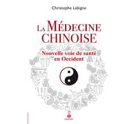 La médecine chinoise Nouvelle voie de sante en occident - Christophe Labigne - Dauphin Editions Du - broché - Guide