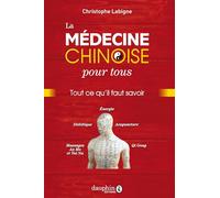 La médecine chinoise pour tous: Tout ce qu'il faut savoir