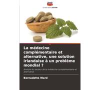 La médecine complémentaire et alternative, une solution irlandaise à un problème mondial ?: Analyse du secteur de la médecine complémentaire et alternative