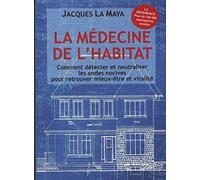 LA MEDECINE DE L'HABITAT. Comment détecter et neutraliser les ondes nocives pour retrouver mieux-être et vitalité