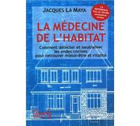 La Médecine de l'habitat : Comment détecter et neutraliser les ondes nocives pour retrouver mieux-ëtre et vitalité de La Maya. Jacques (1999) Broché