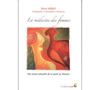 La médecine des femmes: Une vision naturelle de la santé au féminin