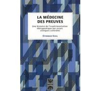 La Médecine Des Preuves - Une Histoire De L'expérimentation Thérapeutique Par Essais Cliniques Contrôlés