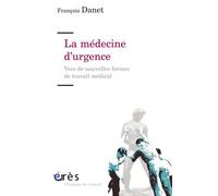 La médecine d'urgence Vers de nouvelles formes de travail médical - François Danet - Eres - broché - Etude