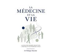 La médecine et la vie Au-delà des données objectives : l'individu et sa dynamique vitale - Philippe Marchat - Librinova - broché - Essai