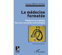 La médecine formatée Médecins et malades face aux nouvelles technologies - Jacques-Michel Lacroix - L'harmattan - broché - Essai
