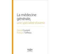 La médecine générale, une spécialité d'avenir Daniel Coutant (Auteur), François Tuffreau (Auteur)