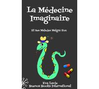 La Médecine Imaginaire Et Ses Malades Malgré Eux Petites Histoires Satiriques et Humoristiques À propos de Nos Croyances Scientifiques et Médicales - Eva Lavie - Buenos Books International - broché - 