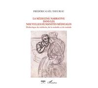 La médecine narrative dans les nouvelles humanités médicales: Dialectique du médecin, de la maladie et du malade