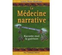La médecine narrative - Raconte-moi la guérison LEWIS MEHL-MADRONA (Auteur)