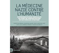 La médecine nazie contre l’humanité: Expérimentations médicales au camp de concentration de Natzweiler-Struthof
