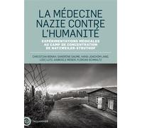 La médecine nazie contre l’humanité Expérimentations médicales au camp de concentration de Natzweiler-Struthof - Christian Bonah - Tallandier - broché - Essai