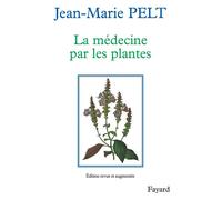 La Médecine par les plantes - - Jean-Marie Pelt - Fayard - Livre