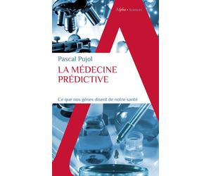 La médecine prédictive Ce que nos gènes disent de notre santé - Pascal Pujol - Alpha / Humensis - Poche - Essai