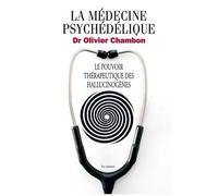 La Médecine Psychédélique - Le Pouvoir Thérapeutique Des Hallucinogènes