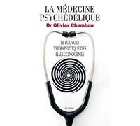 La Médecine Psychédélique - Le Pouvoir Thérapeutique Des Hallucinogènes