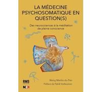 La Médecine Psychosomatique En Question(S) - Des Neurosciences À La Méditation De Pleine Conscience