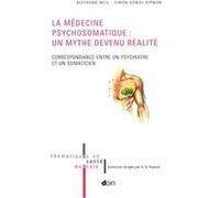 La Médecine Psychosomatique : Un Mythe Devenu Réalité - Correspondance Entre Un Psychiatre Et Un Somaticien