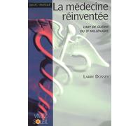La médecine réinventée: L'art de guérir du 3e millénaire