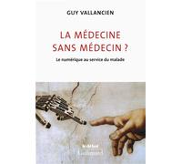 La médecine sans médecin ? Le numérique au service du malade - Guy Vallancien - Gallimard - broché - Essai