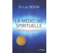La Médecine Spirituelle - Soigner L'âme Pour Guérir Le Corps