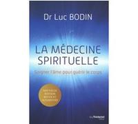 La Médecine Spirituelle - Soigner L'âme Pour Guérir Le Corps