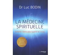 La Médecine Spirituelle - Soigner L'âme Pour Guérir Le Corps