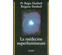 La médecine superlumineuse - Régis Dutheil - Sand - broché - Essai