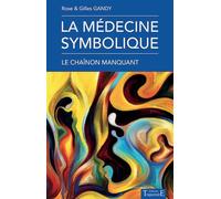 La médecine symbolique - Le chaînon manquant - Rose Gandy - Trajectoire Eds - broché - Guide