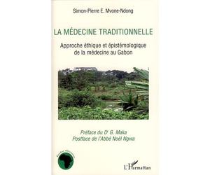 La médecine traditionnelle Approche éthique et épistémologique de la médecine au Gabon - Simon-pierre Mvone Ndong - L'harmattan - broché - Essai