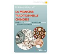 La médecine traditionnelle chinoise: Concepts fondateurs, techniques de base et bonnes pratiques au quotidien