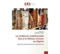 La medecine traditionnelle face A la lithiase urinaire en Algerie Approche ethnobotanique et phytochimique - Walid Khitri, - Universitaires Europeennes - broché - Etude