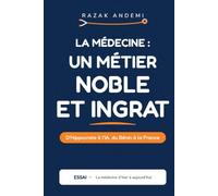 La médecine : un métier noble et ingrat: La médecine d'hier à aujourd'hui, d'Hippocrate à l'IA, du Bénin à la France.