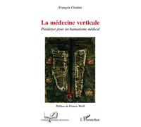 La médecine verticale Plaidoyer pour un humanisme médical - François Cloutier - L'harmattan - broché - Essai