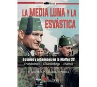 La media luna y la esvástica.: Bosnios y albaneses en la Waffen SS