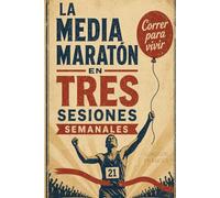 La media maratón en TRES sesiones semanales: Correr para vivir