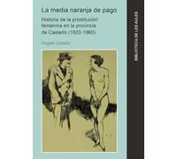 La media naranja de pago. Historia de la prostitución femenina en la provincia de Castelló (1920-1960)