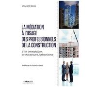 La Médiation À L'usage Des Professionnels De La Construction - Btp, Immobilier, Architecture, Urbanisme