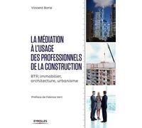 La Médiation À L'usage Des Professionnels De La Construction - Btp, Immobilier, Architecture, Urbanisme